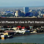 Top 10 Places to Live in Port Harcourt, Rivers State for Investors and Residents.