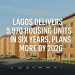Lagos Delivers 9,970 New Homes in 6 Years, Targets Thousands More by 2026